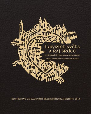 Labyrint světa a ráj srdce - Jan Amos Komenský, Zdeněk Ležák