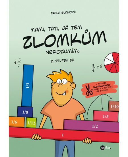 Mami, tati, já těm zlomkům nerozumím - 2. stupeň ZŠ - Irena Budínová