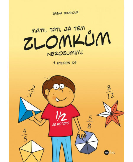 Mami, tati, já těm zlomkům nerozumím - 1 stupeň ZŠ - Irena Budínová