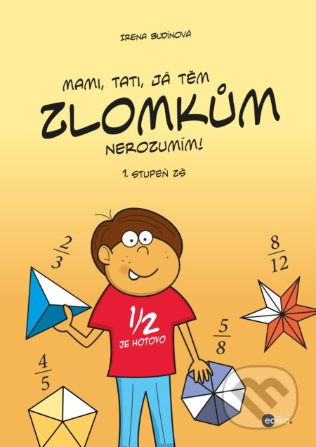 Mami, tati, já těm zlomkům nerozumím - 1 stupeň ZŠ - Irena Budínová