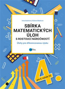 Sbírka matematických úloh s rostoucí náročností - Irena Budínová, Růžena Blažková