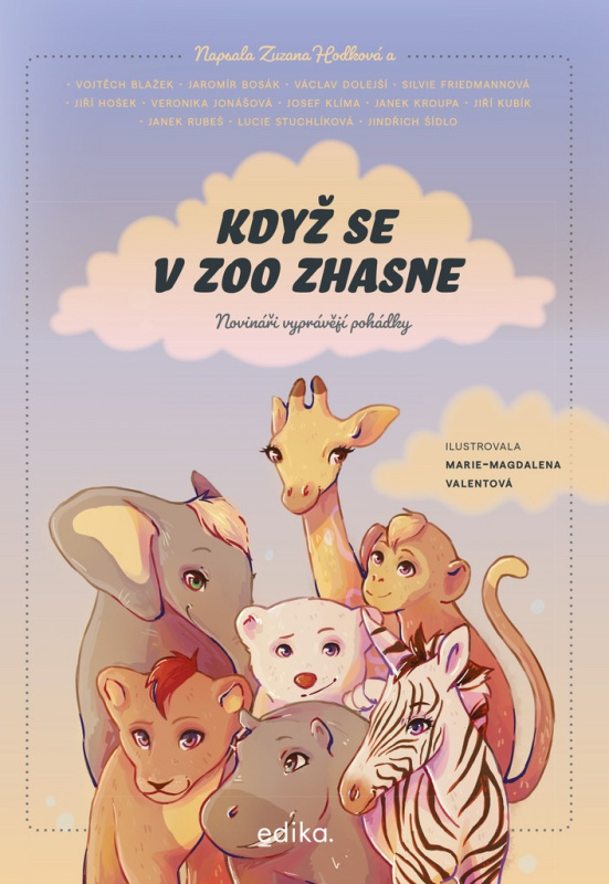 Když se v zoo zhasne - Veronika Jonášová, Jaromír Bosák, Jiří Hošek, Janek Rubeš, Jiří Kubík, Josef Klíma, Jindřich Šídlo, Janek Kroupa, Zuzana Hodková, Vojtěch Blažek, Václav Dolejší, Silvie Friedmannová, Lucie Stuchlíková, Luděk Mádl