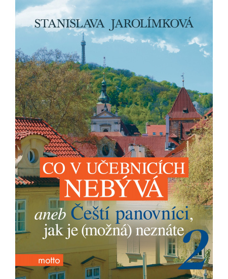 Co v učebnicích nebývá aneb Čeští panovníci, jak je (možná) neznáte 2 MOTTO