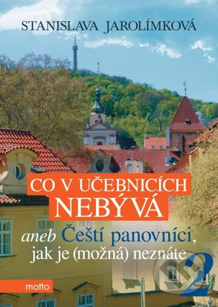 Co v učebnicích nebývá aneb Čeští panovníci, jak je (možná) neznáte 2 MOTTO