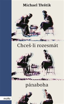 Chceš-li rozesmát pánaboha - Michael Třeštík