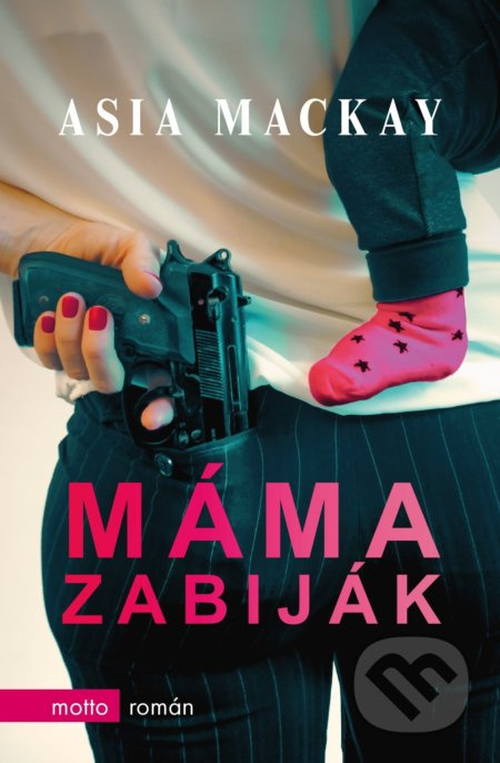 Máma zabiják - Asia Mackay - kniha z kategorie Společenská beletrie
