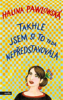 Takhle jsem si to teda nepředstavovala - Halina Pawlowská