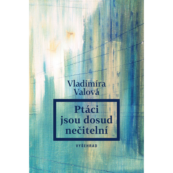 Ptáci jsou dosud nečitelní - Vladimíra Valová