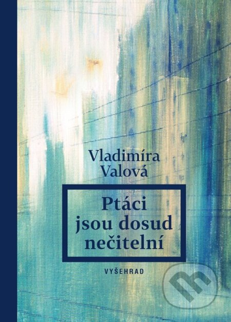 Ptáci jsou dosud nečitelní - Vladimíra Valová