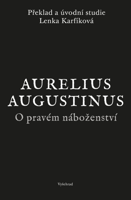 O pravém náboženství - Lenka Karfíková, Augustinus Aurelius