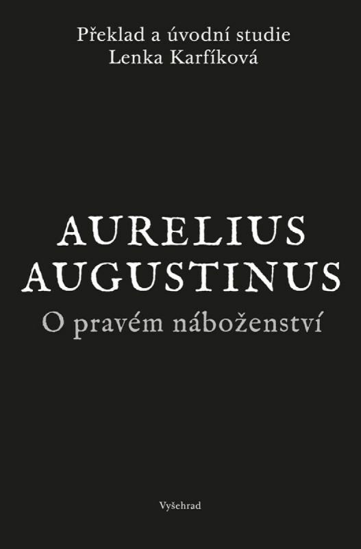 O pravém náboženství - Lenka Karfíková, Augustinus Aurelius