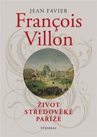 Francois Villon (Život středověké Paříže) - Jean Favier