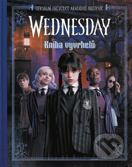 Wednesday: Kniha vyvrhelů (Oficiální průvodce akademií Nikdyvíc)