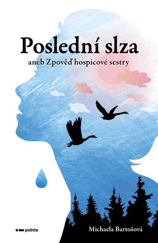 Poslední slza (aneb Zpověď hospicové sestry) - Michaela Bartošová