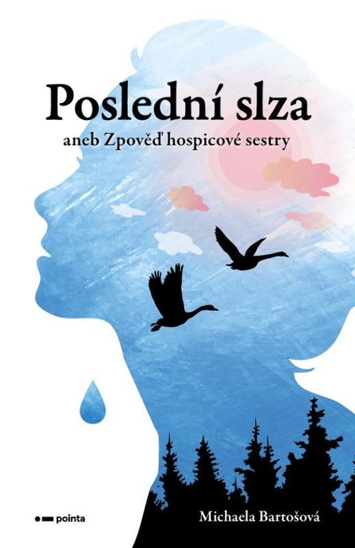 Poslední slza (aneb Zpověď hospicové sestry) - Michaela Bartošová