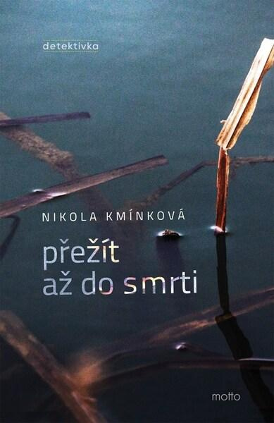 Přežít až do smrti - Nikola Kmínková - kniha z kategorie Thrillery