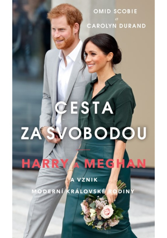 Cesta za svobodou: Harry a Meghan a vznik moderní královské rodiny - Omid Scobie, Carolyn Durand