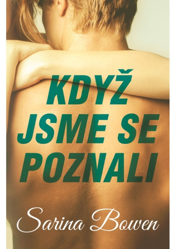 Když jsme se poznali - Sarina Bowen