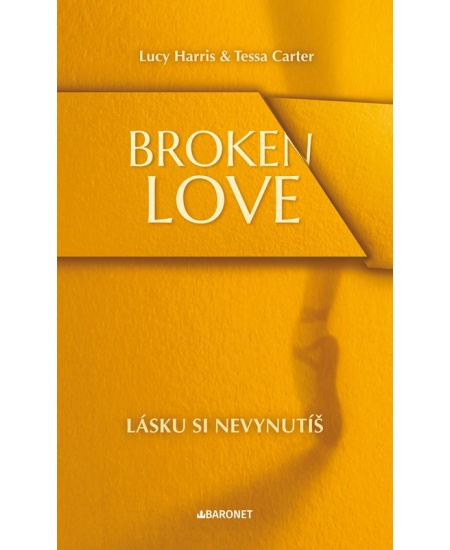 Broken Love: Lásku si nevynutíš - Lucy Harris, Tessacarter