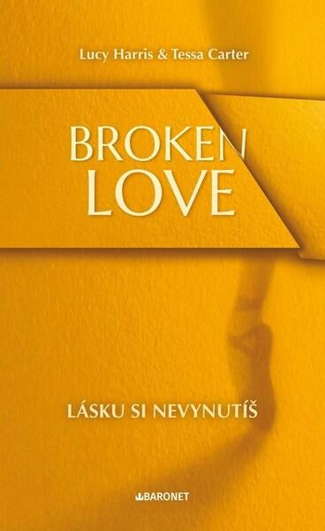 Broken Love: Lásku si nevynutíš - Lucy Harris, Tessacarter