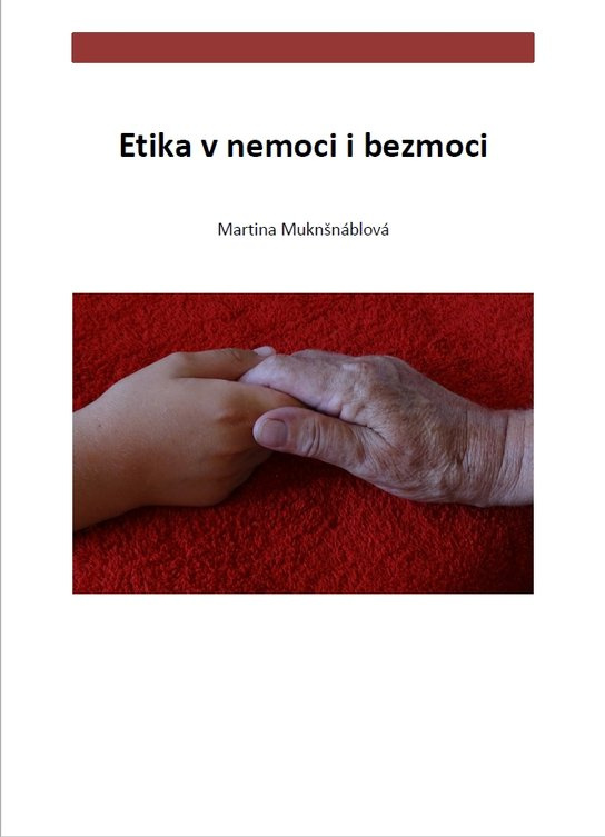 Etika v nemoci i bezmoci -  PhDr. Martina Muknšnáblová MBA, PhD.