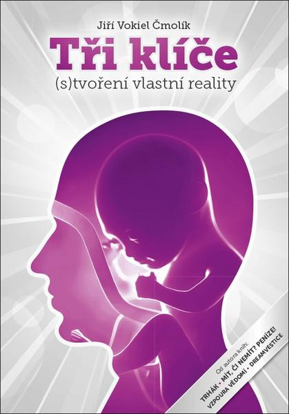 Tři klíče ((s)Tvoření vlastní reality) - Jiří Vokiel Čmolík - kniha z kategorie Motivace a seberozvoj