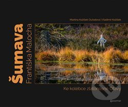 Šumava Františka Malocha - Martina Kožíšek Ouřadová, Vladimír Kožíšek
