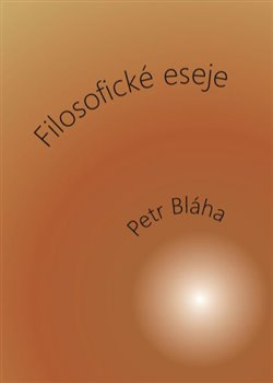 Filosofické eseje - Petr Bláha