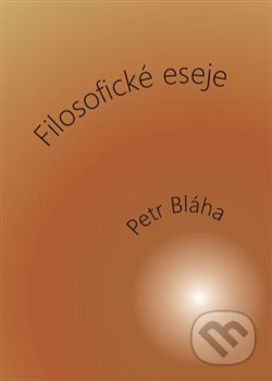 Filosofické eseje - Petr Bláha