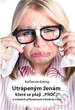 Utrápeným ženám, které se ptají “PROČ?” - Katherine Koting