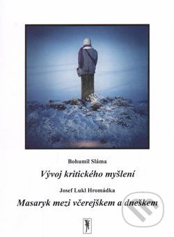 Vývoj kritického myšlení / Masaryk mezi včerejškem a dneškem - Josef L. Hromádka, Bohumil Sláma