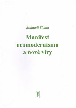 Manifest neomodernismu a nové víry - Bohumil Sláma