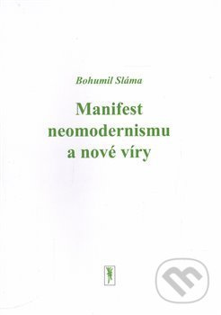 Manifest neomodernismu a nové víry - Bohumil Sláma