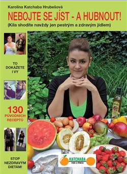 Nebojte se jíst - a hubnout! - Karolína Katchaba Hrubešová