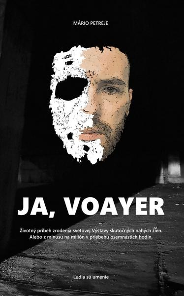 Ja, Voayer (Životný príbeh zrodenia svetovej Výstavy skutočných nahých žien) - kniha z kategorie Beletrie
