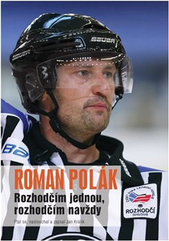 Rozhodčím jednou, rozhodčím navždy - Roman Polák, Jan Králík