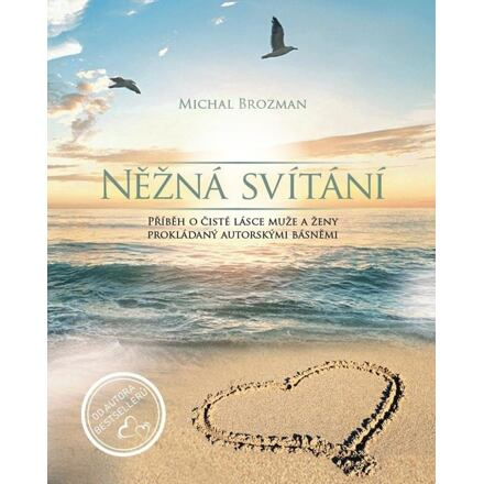Něžná svítání / Příběh o čisté lásce muže a ženy prokládaný autorskými básněmi Brozman Michal