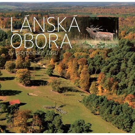 Lánská obora v proměnách času - Jan Navrátil, Robin Ambrož, Václav Vodvářka, Štěpán Stanický