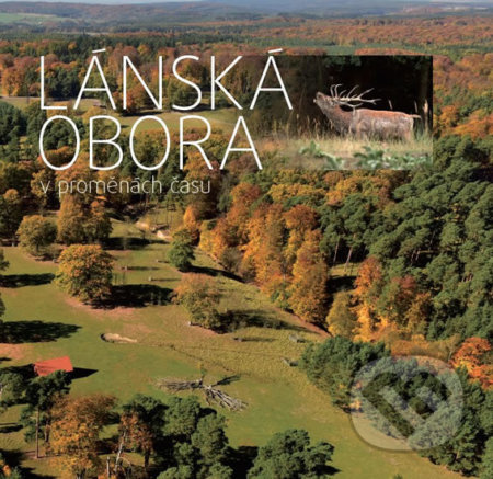 Lánská obora v proměnách času - Jan Navrátil, Robin Ambrož, Václav Vodvářka, Štěpán Stanický