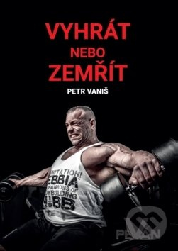 Vyhrát nebo zemřít - Petr Vaniš