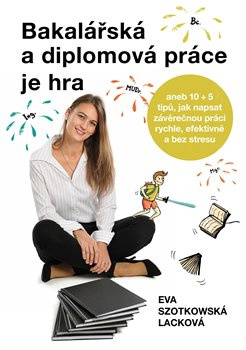 Bakalářská a diplomová práce je hra - Eva Szotkowská Lacková