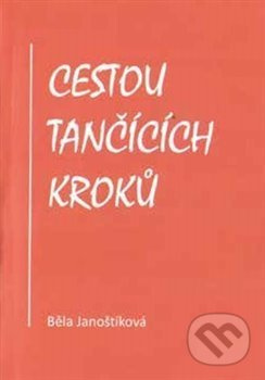 Cestou tančících kroků - Běla Janoštíková