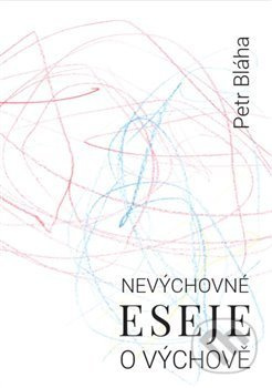 Nevýchovné eseje o výchově - Petr Bláha