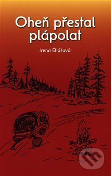 Oheň přestal plápolat - Irena Eliášová