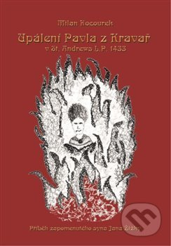 Upálení Pavla z Kravař v St. Andrews L.P. 1433 - Milan Kocourek