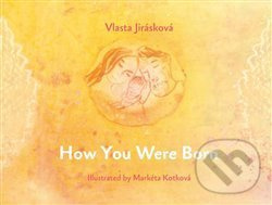 How You Were Born - Vlasta Jirásková