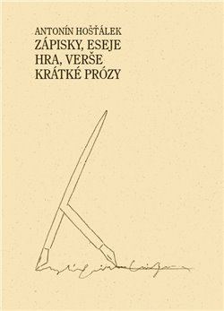 Zápisky, eseje, hra, verše, krátké prózy - Antonín Hošťálek