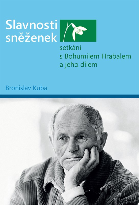 Slavnosti sněženek - setkání s Bohumilem Hrabalem a jeho dílem Bronislav Kuba