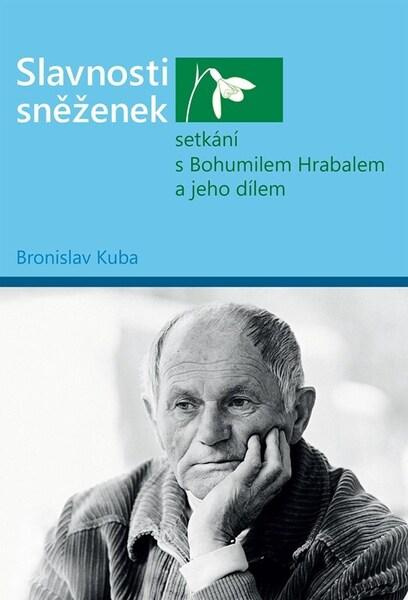 Slavnosti sněženek - setkání s Bohumilem Hrabalem a jeho dílem Bronislav Kuba