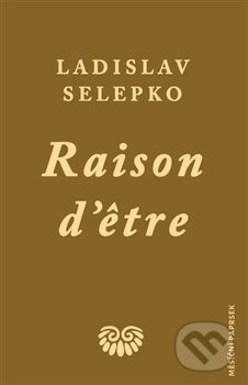 Raison d’etre - Ladislav Selepko